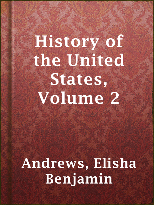 Title details for History of the United States, Volume 2 by Elisha Benjamin Andrews - Available